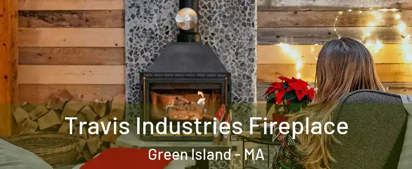 Travis Industries Fireplace Green Island - MA