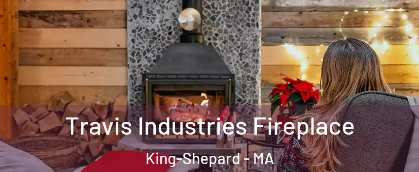 Travis Industries Fireplace King-Shepard - MA