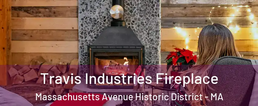 Travis Industries Fireplace Massachusetts Avenue Historic District - MA