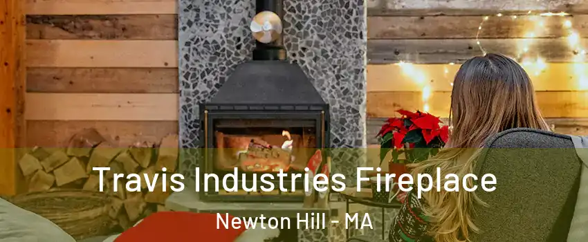 Travis Industries Fireplace Newton Hill - MA