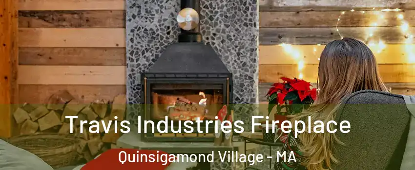 Travis Industries Fireplace Quinsigamond Village - MA