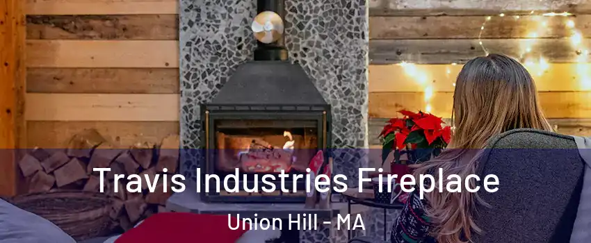 Travis Industries Fireplace Union Hill - MA