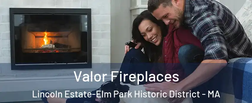 Valor Fireplaces Lincoln Estate-Elm Park Historic District - MA