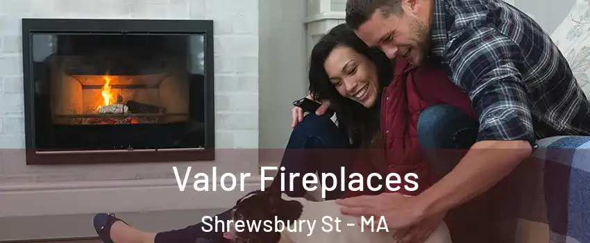 Valor Fireplaces Shrewsbury St - MA