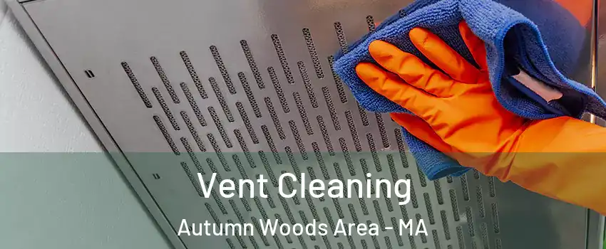 Vent Cleaning Autumn Woods Area - MA