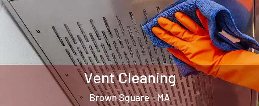 Vent Cleaning Brown Square - MA