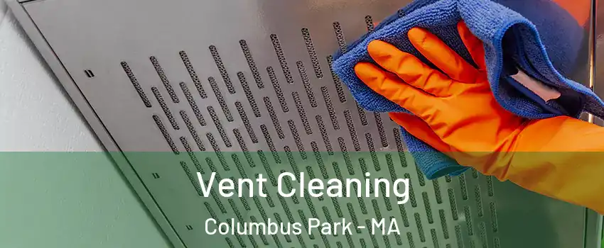 Vent Cleaning Columbus Park - MA