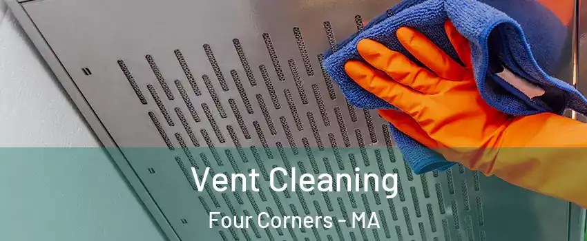 Vent Cleaning Four Corners - MA