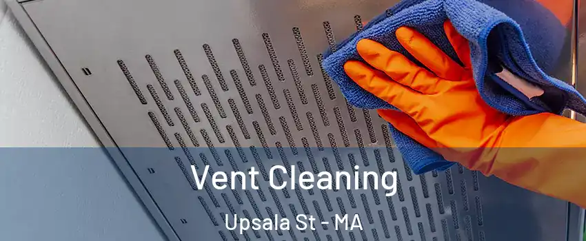 Vent Cleaning Upsala St - MA