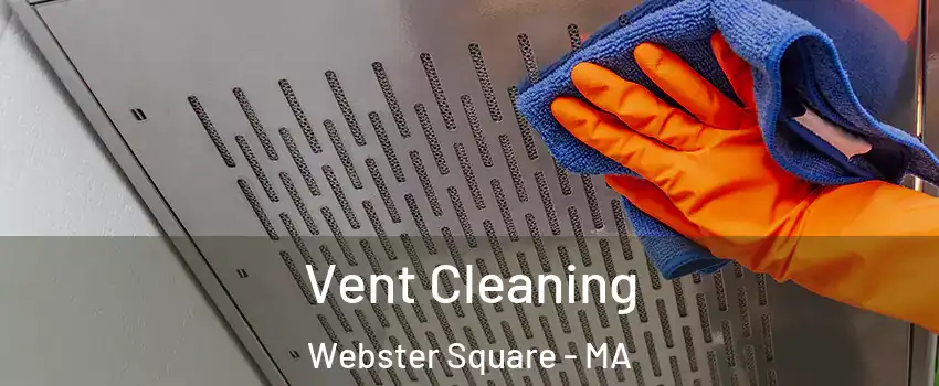 Vent Cleaning Webster Square - MA