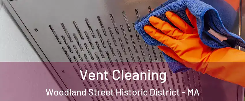 Vent Cleaning Woodland Street Historic District - MA