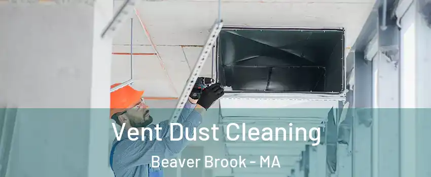 Vent Dust Cleaning Beaver Brook - MA