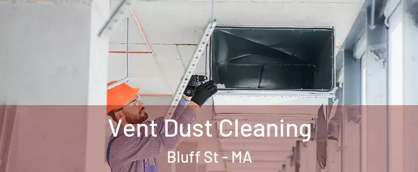 Vent Dust Cleaning Bluff St - MA