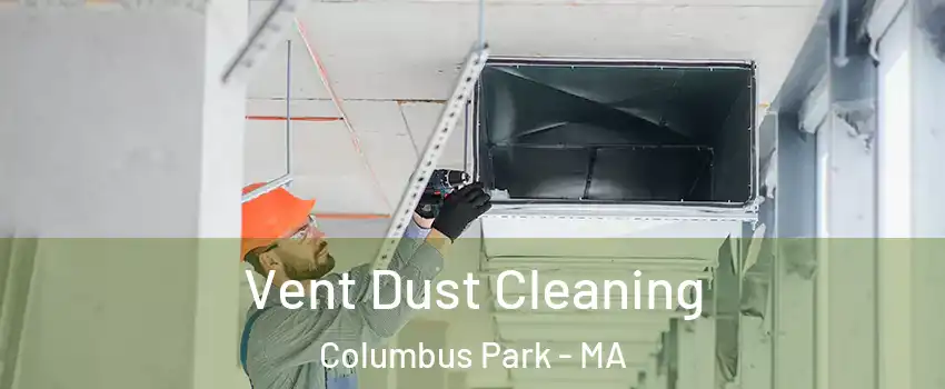 Vent Dust Cleaning Columbus Park - MA