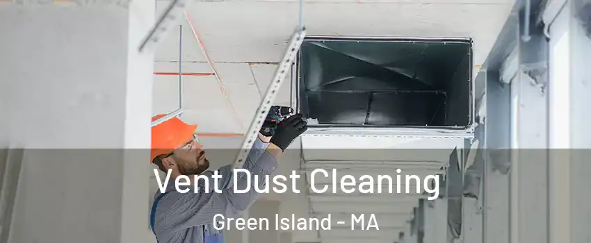 Vent Dust Cleaning Green Island - MA