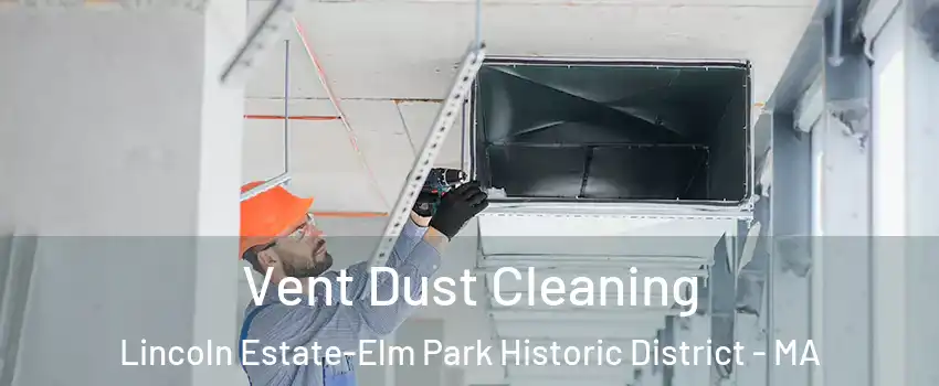 Vent Dust Cleaning Lincoln Estate-Elm Park Historic District - MA