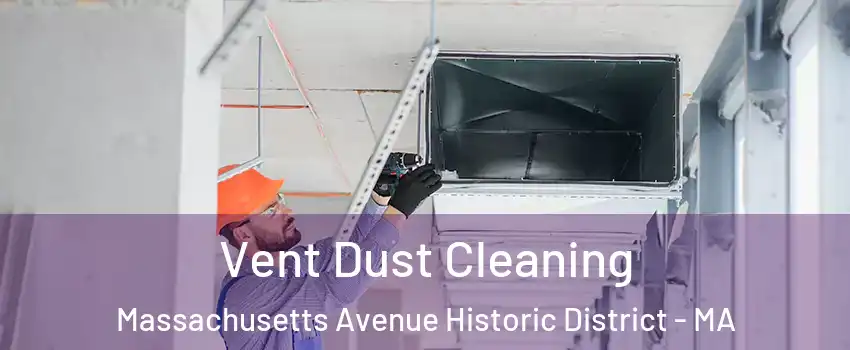 Vent Dust Cleaning Massachusetts Avenue Historic District - MA