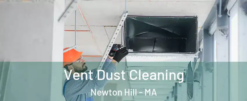 Vent Dust Cleaning Newton Hill - MA