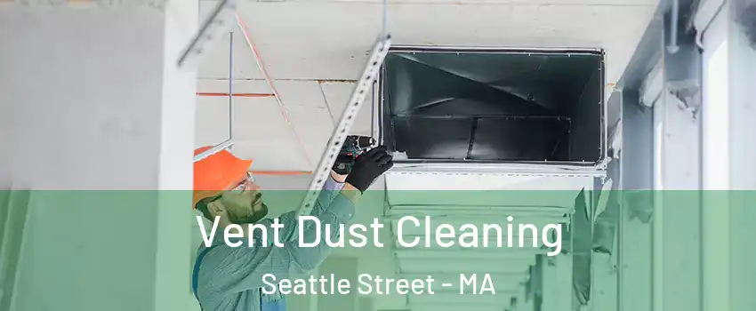 Vent Dust Cleaning Seattle Street - MA