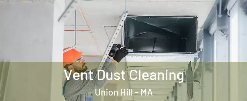 Vent Dust Cleaning Union Hill - MA