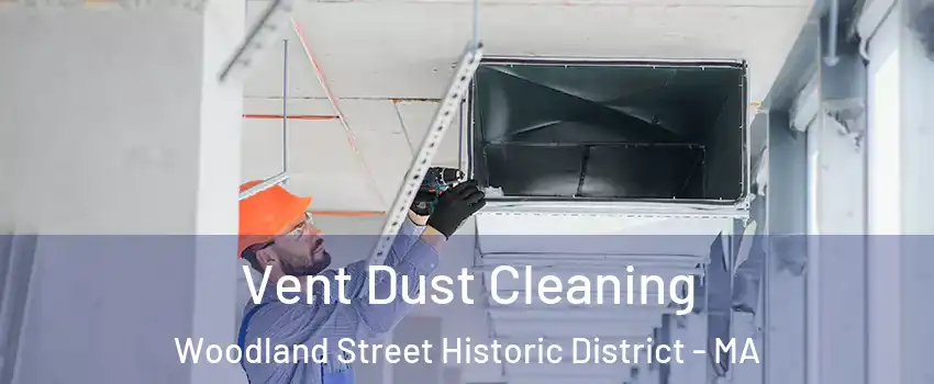 Vent Dust Cleaning Woodland Street Historic District - MA