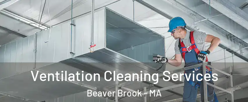 Ventilation Cleaning Services Beaver Brook - MA