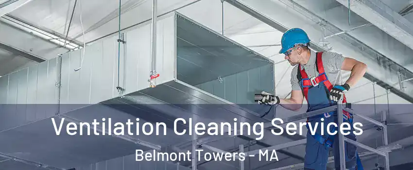 Ventilation Cleaning Services Belmont Towers - MA