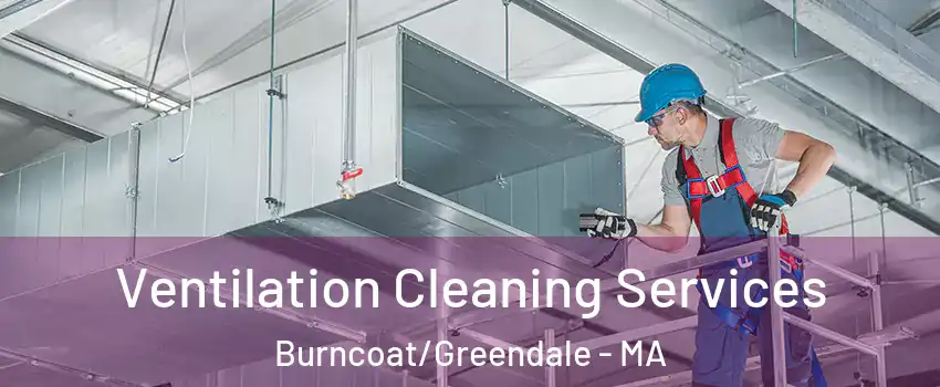 Ventilation Cleaning Services Burncoat/Greendale - MA