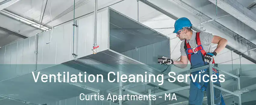 Ventilation Cleaning Services Curtis Apartments - MA