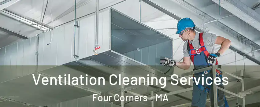 Ventilation Cleaning Services Four Corners - MA