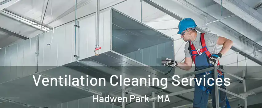 Ventilation Cleaning Services Hadwen Park - MA