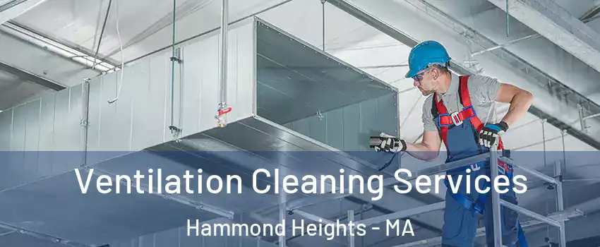 Ventilation Cleaning Services Hammond Heights - MA