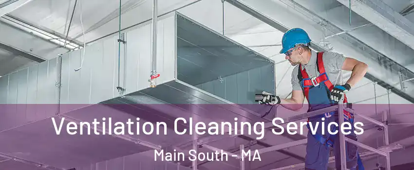 Ventilation Cleaning Services Main South - MA