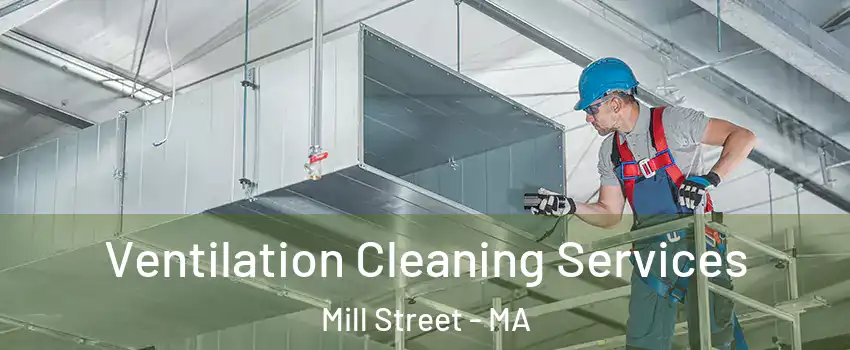 Ventilation Cleaning Services Mill Street - MA