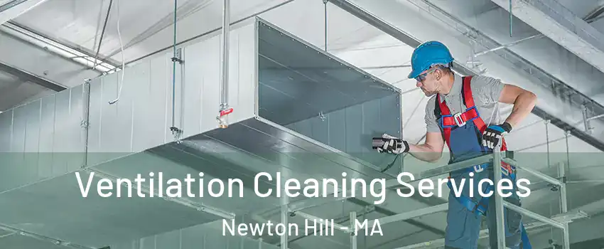 Ventilation Cleaning Services Newton Hill - MA