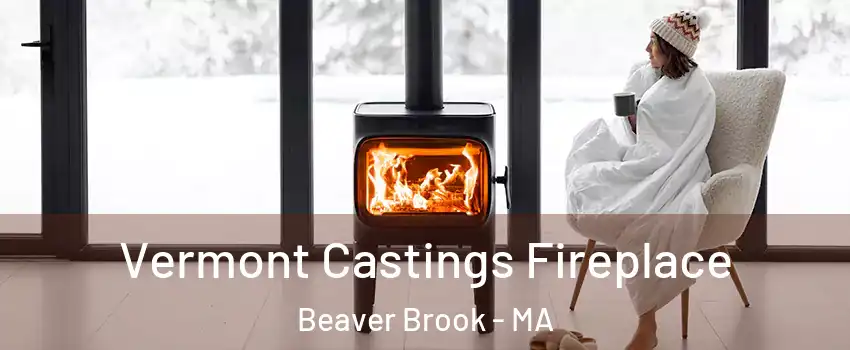 Vermont Castings Fireplace Beaver Brook - MA