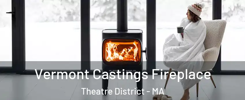 Vermont Castings Fireplace Theatre District - MA