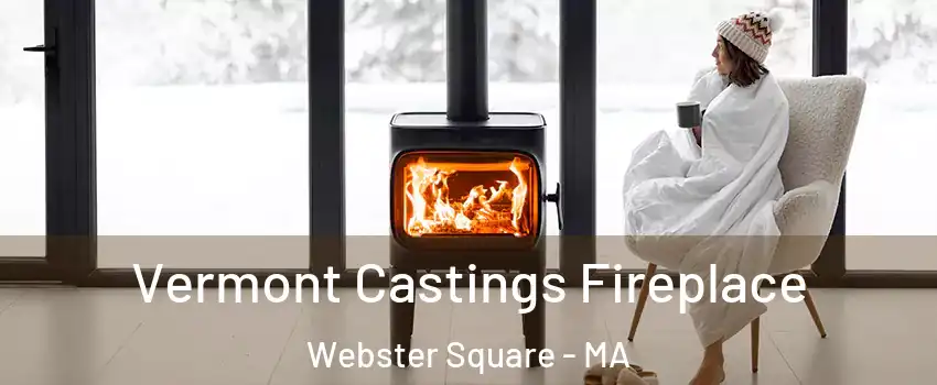 Vermont Castings Fireplace Webster Square - MA