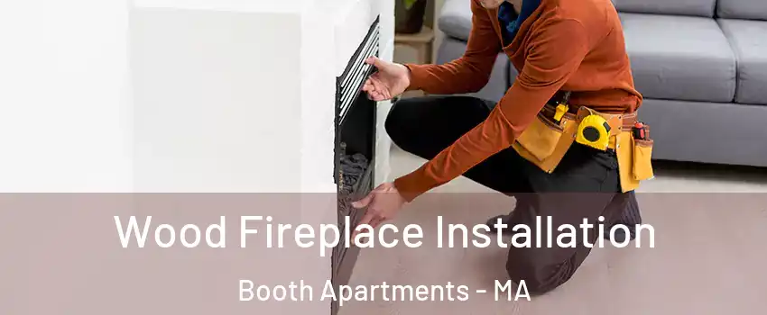 Wood Fireplace Installation Booth Apartments - MA