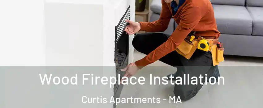 Wood Fireplace Installation Curtis Apartments - MA