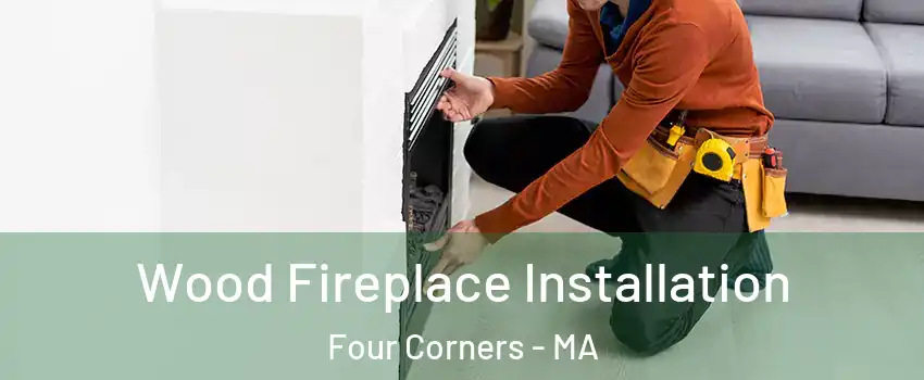 Wood Fireplace Installation Four Corners - MA