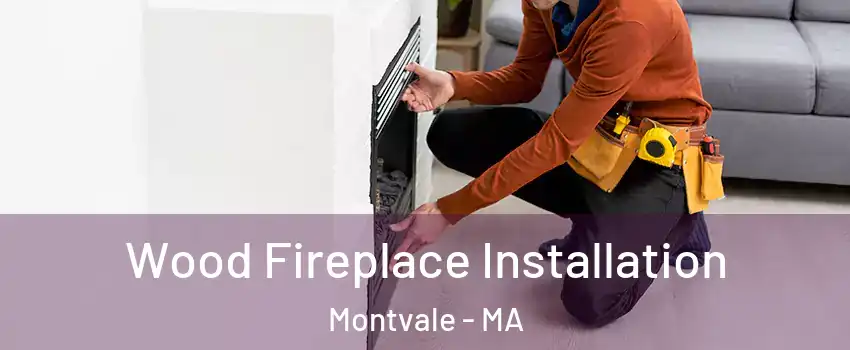 Wood Fireplace Installation Montvale - MA