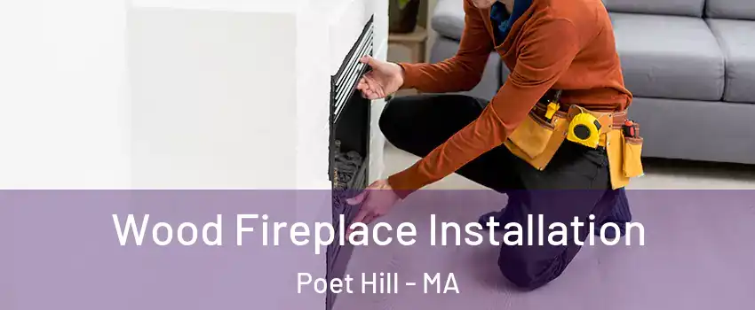 Wood Fireplace Installation Poet Hill - MA