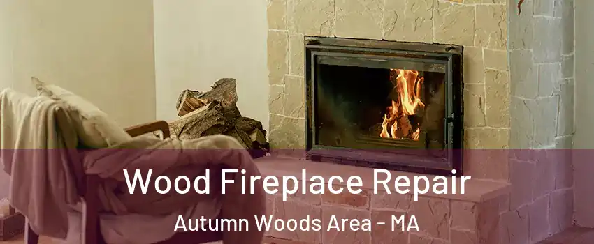 Wood Fireplace Repair Autumn Woods Area - MA