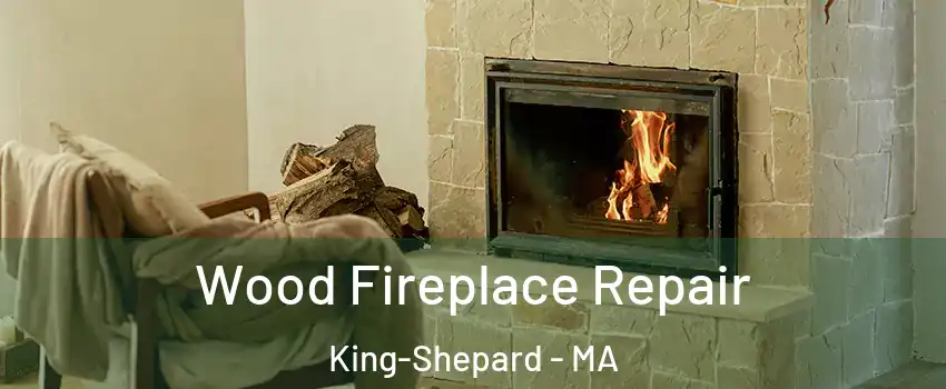 Wood Fireplace Repair King-Shepard - MA