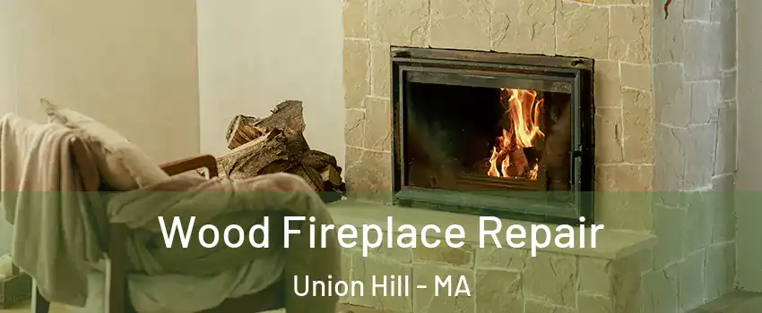 Wood Fireplace Repair Union Hill - MA