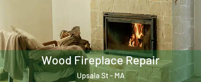 Wood Fireplace Repair Upsala St - MA