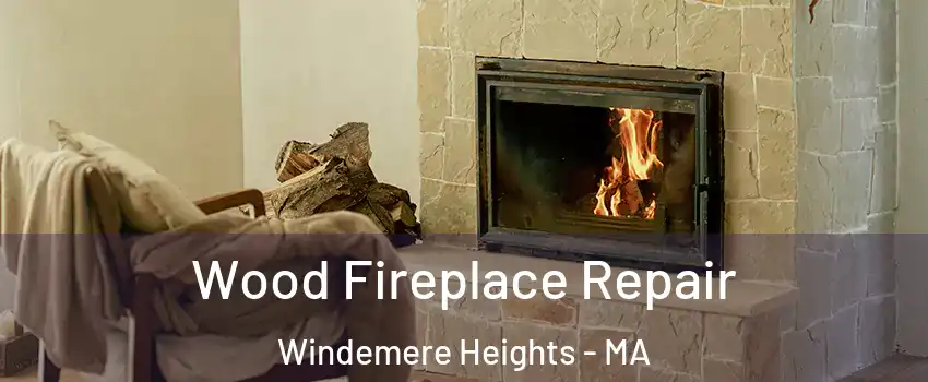 Wood Fireplace Repair Windemere Heights - MA