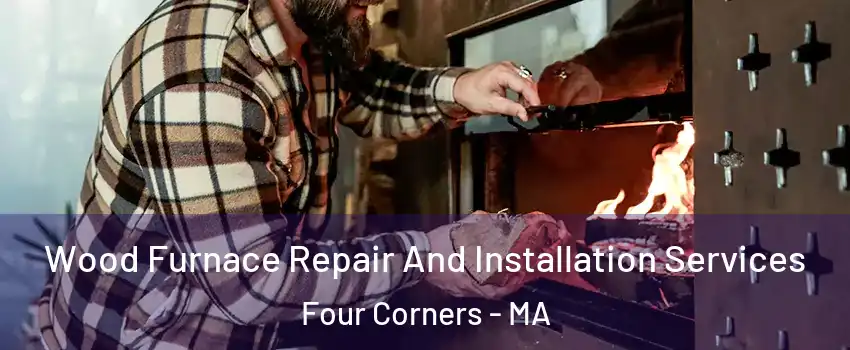 Wood Furnace Repair And Installation Services Four Corners - MA