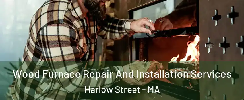 Wood Furnace Repair And Installation Services Harlow Street - MA